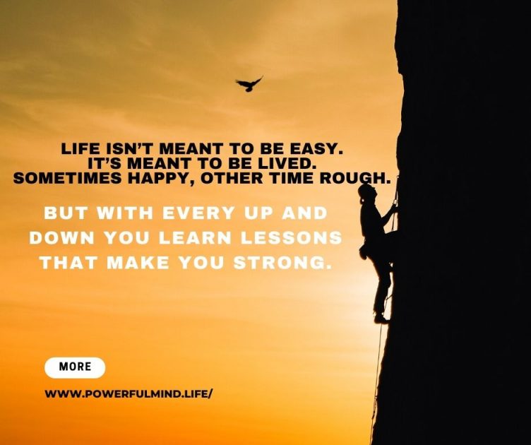 Life isn’t meant to be easy. It’s meant to be lived.