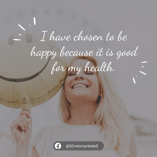 “I have chosen to be happy because it is good for my health.” – Voltaire