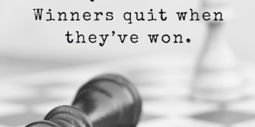 Losers quit when they’re tired. Winners quit when they’ve won.